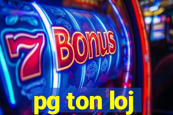 pg ton loj